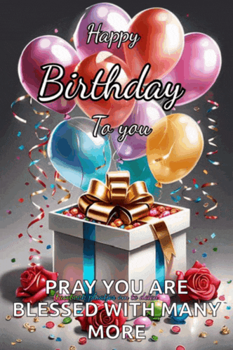 a birthday card with balloons and a gift box that says " pray you are blessed with many more "