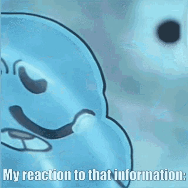 a cartoon face with the words `` my reaction to that information ''