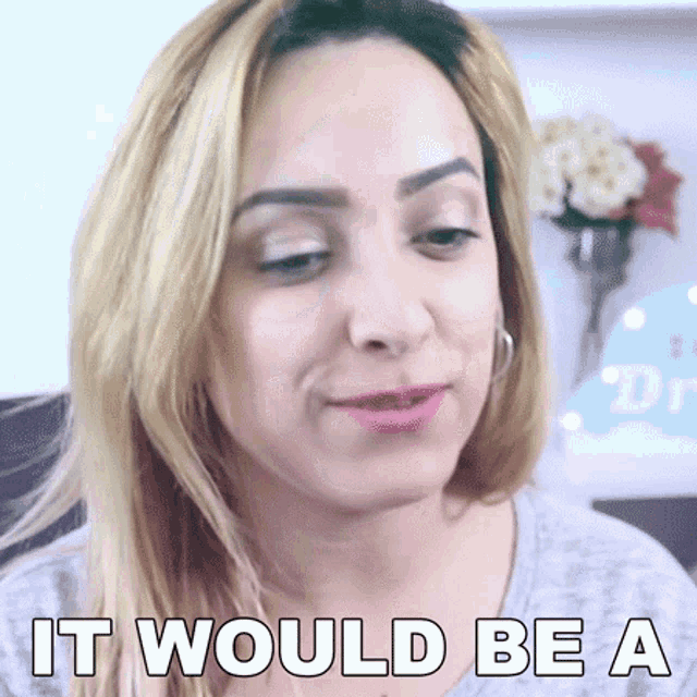 a close up of a woman 's face with the words it would be a on it