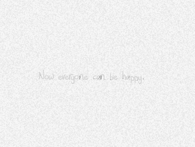 the words `` now everyone can be happy '' are written on a white background .