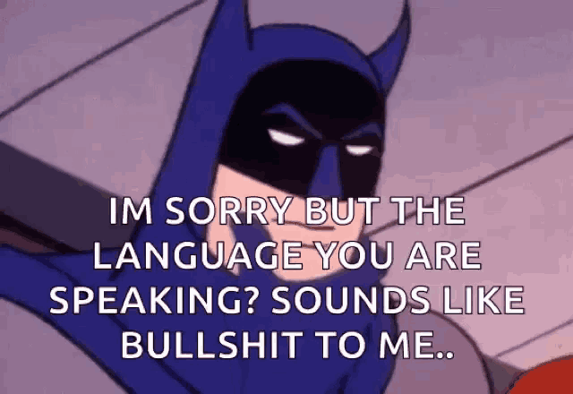 a cartoon of batman saying sorry but the language you are speaking sounds like bullshit to me
