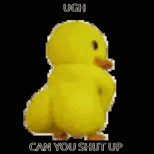a pixelated image of a yellow duck with the words " ugh can you shut up " below it