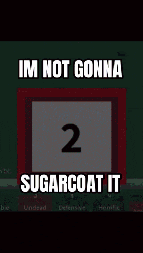a green background with a white square with the number 2 on it and the words im not gonna sugarcoat it