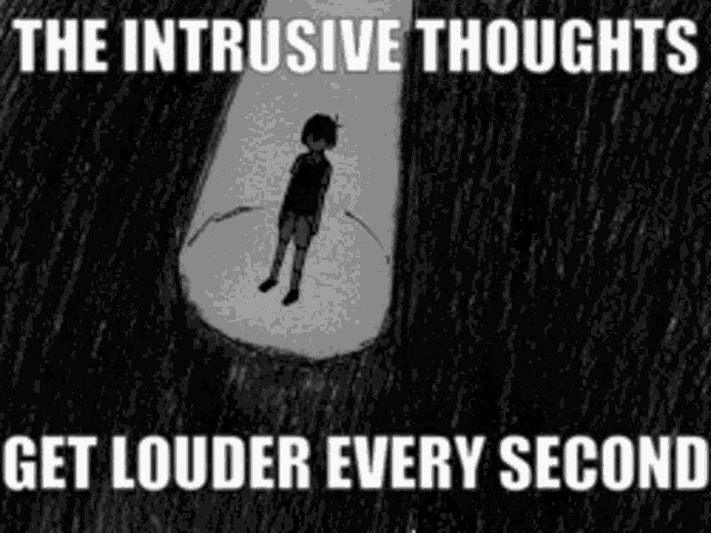 a black and white drawing of a person with the words " the intrusive thoughts get louder every second " on the bottom