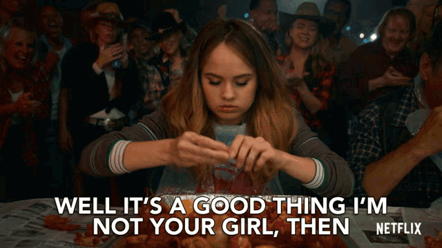 a woman eating food with the words well it 's a good thing i 'm not your girl then netflix on the bottom