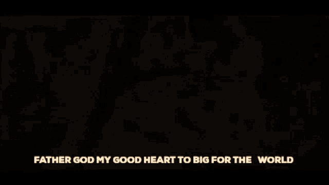 a black and white photo of a man with the words father god my good heart to big for the world below him