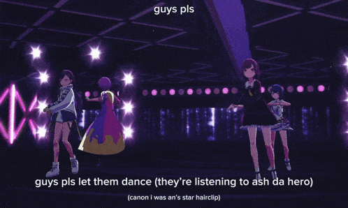 guys pls let them dance ( they 're listening to ash da hero )