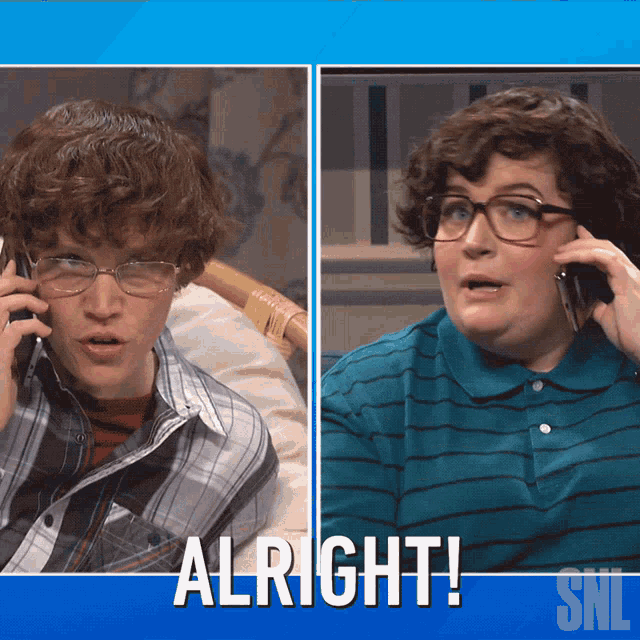 a man and a woman are talking on their cell phones with the caption alright snl