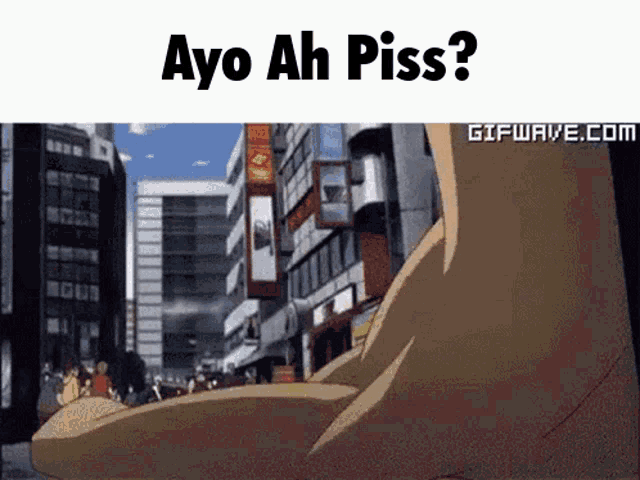 a gif of a person standing in front of a city with the words ayo ah piss