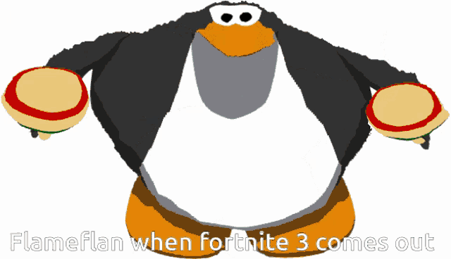a drawing of a penguin with the words " flameflan when fortnite 3 comes out "