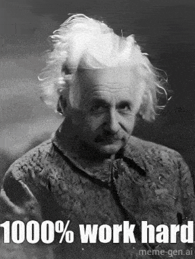 albert einstein is shown in a black and white photo with the caption 1000 % work hard meme-gen.ai