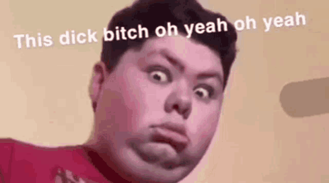 a fat man is making a funny face with the words `` this dick bitch oh yeah oh yeah '' .