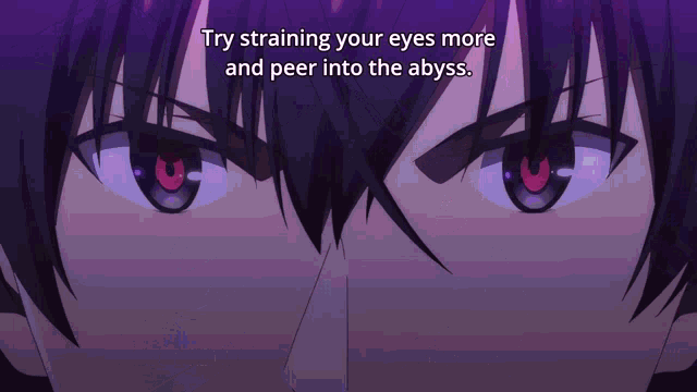 a close up of a person 's eyes with the words try straining your eyes more and peer into the abyss below them