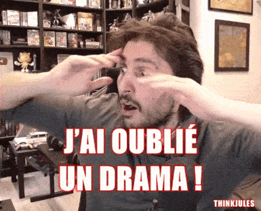 a man making a funny face with the words j'ai oublie un drama written above him