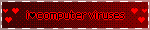 a sign that says i love computer viruses with hearts around it
