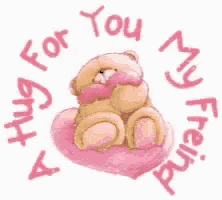 a teddy bear is sitting on a pink heart with the words " a hug for you my friend " written around it