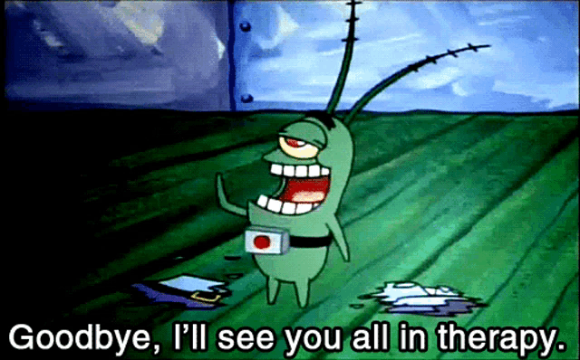 a cartoon of plankton saying goodbye and i 'll see you all in therapy