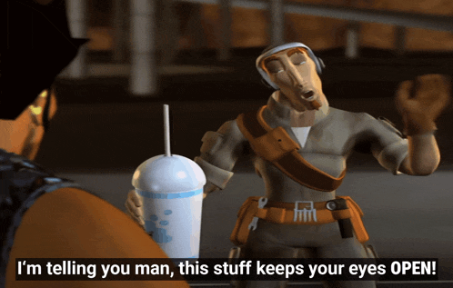 a cartoon character says " i 'm telling you man this stuff keeps your eyes open " while holding a drink