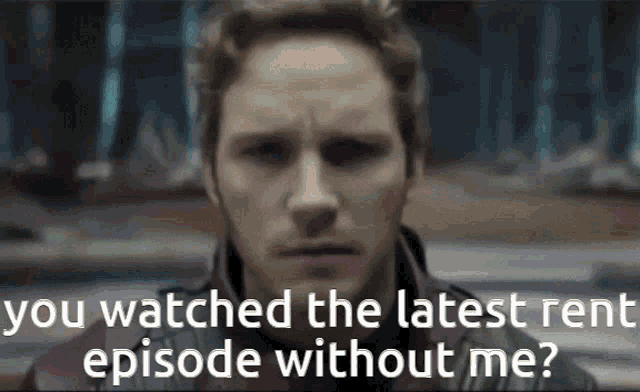 a man is asking if he watched the latest rent episode without me .
