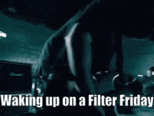 a poster that says waking up on a filter friday on it