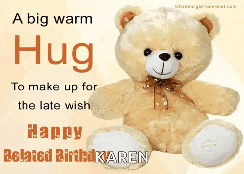 a teddy bear with the words " a big warm hug to make up for the late wish "