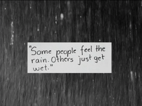 Just Get Wet Some People Feel The Rain GIF