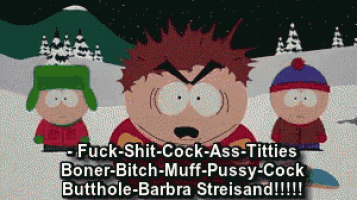 a south park cartoon says fuck shit cock ass tits boner bitch muff pussy cock butthole barbra streisand