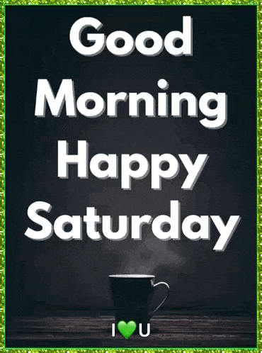 a poster that says good morning happy saturday with a cup of coffee on a table