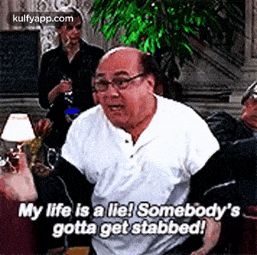 My Life Is A Lie! Somebody'Sgotta Get Stabbed!.Gif GIF