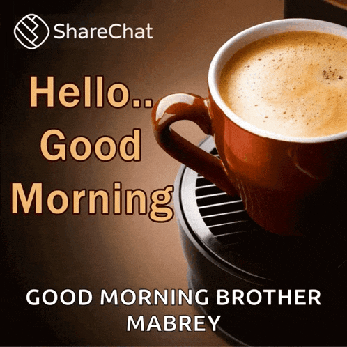 a cup of coffee with the words hello good morning good morning brother mabrey on it