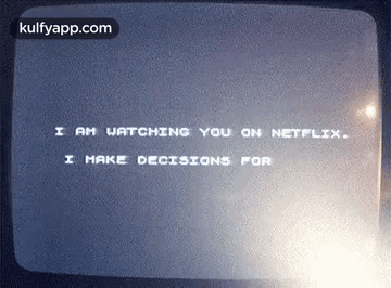 I Am Watching You On Netflix.I Make Decisions For.Gif GIF - I Am Watching You On Netflix.I Make Decisions For Black Mirror Q GIFs