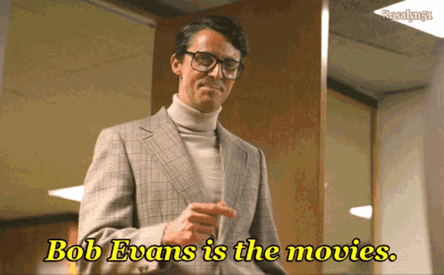 a man says bob evans is the movies in yellow letters