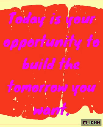 a colorful poster with the words today is your opportunity to build the tomorrow you want