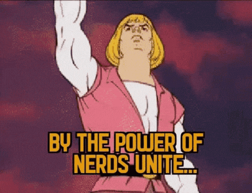 he man from masters of the universe is saying by the power of nerds unite