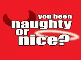 a red background with the words " you been naughty or nice " on it