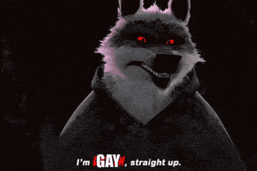 a cartoon wolf with red eyes and the words " i 'm gay straight up "