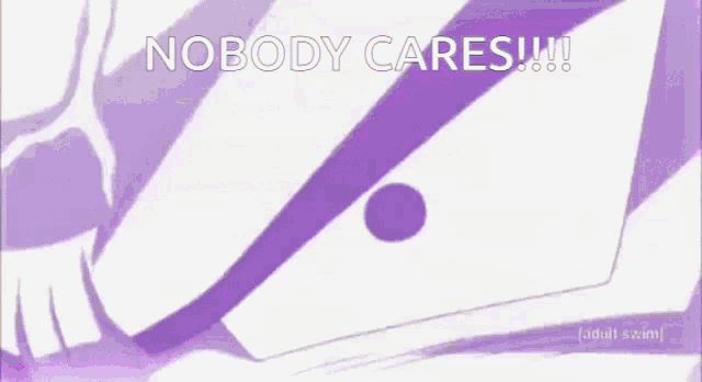 a purple background with a cartoon character and the words `` nobody cares !! ''