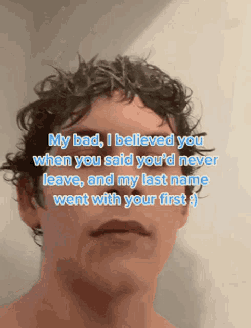 a man with curly hair has a caption that says my bad i believed you
