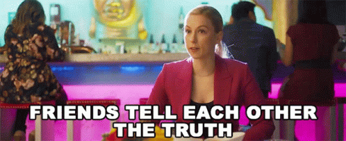 Friends Tell Each Other The Truth Kelly GIF - Friends Tell Each Other The Truth Kelly The Right One GIFs
