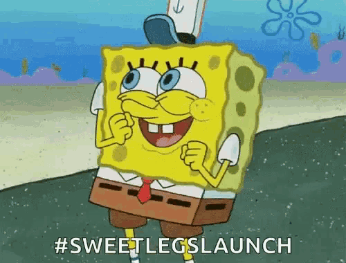 a cartoon of spongebob with the words sweet legs launch written below him