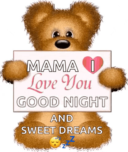 a teddy bear holding a sign that reads mama i love you good night and sweet dreams