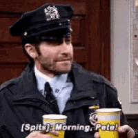 a police officer is holding two cups of beer and saying spits ! morning , pete !
