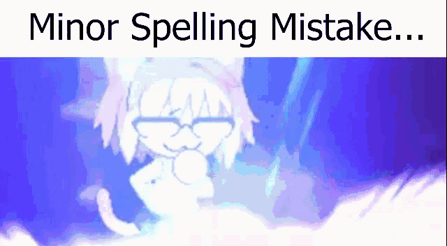 a cartoon character with glasses and the words minor spelling mistake ...