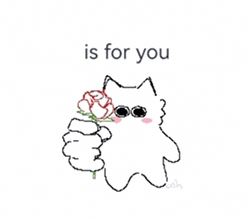 a drawing of a cat holding a rose with the words " is for you " below it