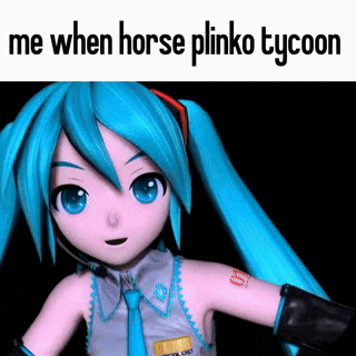 a picture of hatsune miku with the words me when horse plinko tycoon below her