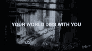 a black and white image with the words your world dies with you