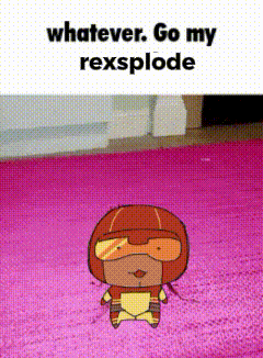 a cartoon character says whatever go my rexsplode