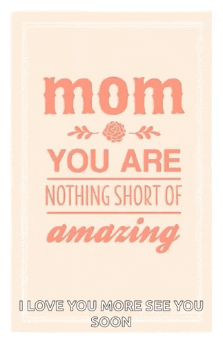 a poster that says mom you are nothing short of amazing and i love you more see you soon