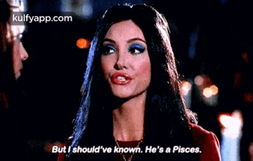 But I Should'Ve Known. He'S A Pisces..Gif GIF