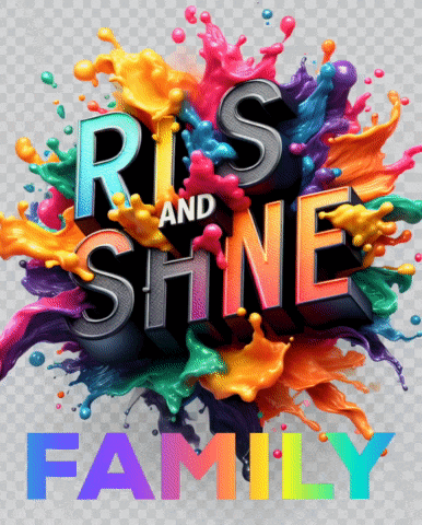 a poster that says ris and shine family is surrounded by colorful splashes of paint